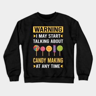 Warning Candy Making Maker Candymaking Crewneck Sweatshirt